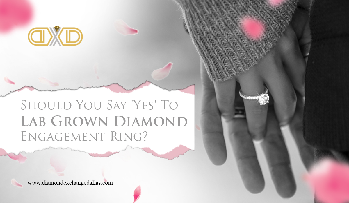 Should You Say ‘Yes’ To Lab Grown Diamond Engagement Ring?