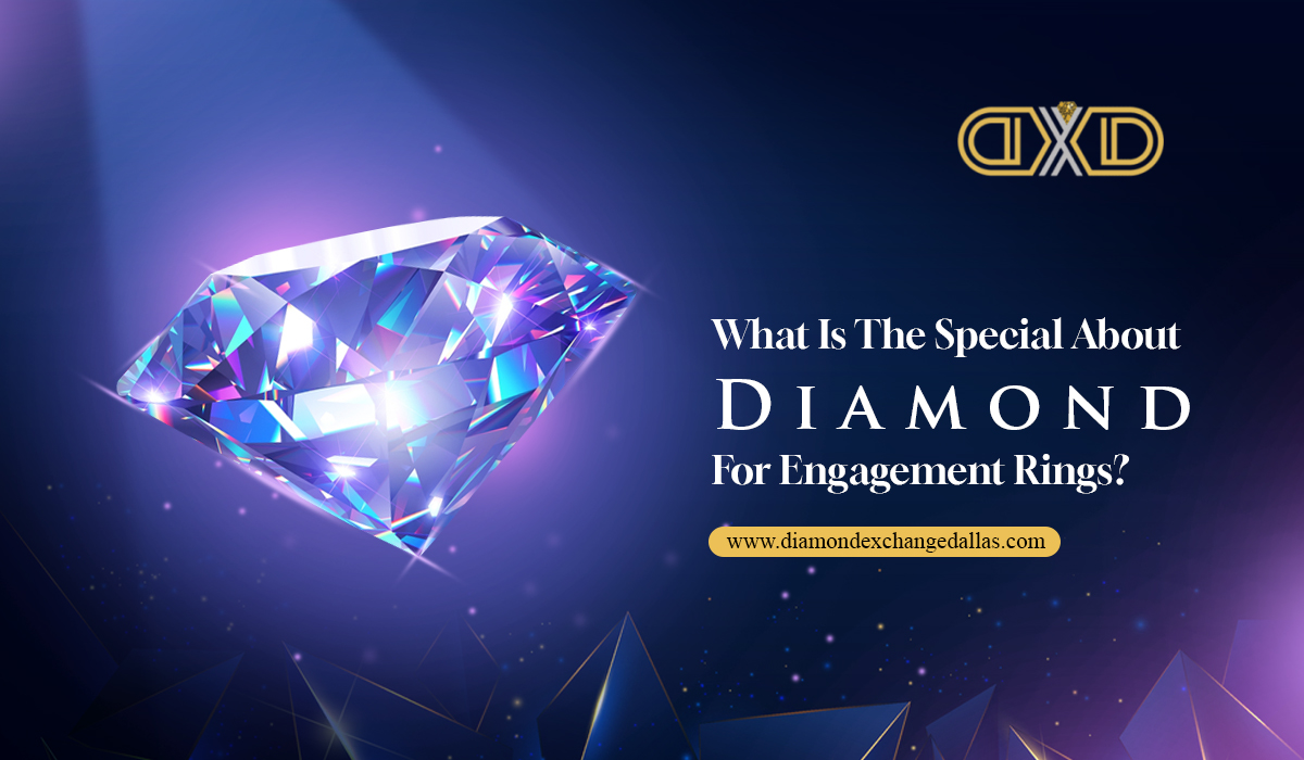What Is The Special About Diamond For Engagement Rings?